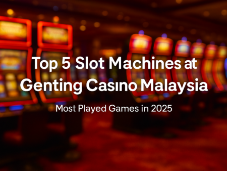 Top 5 Slot Machines Malaysians Love at Genting Highlands Casino (2025 Guide)